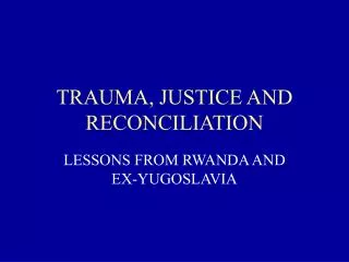 TRAUMA, JUSTICE AND RECONCILIATION