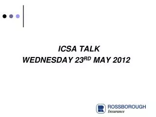 ICSA TALK WEDNESDAY 23 RD MAY 2012