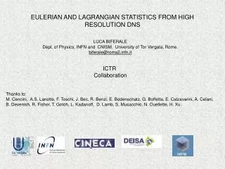 EULERIAN AND LAGRANGIAN STATISTICS FROM HIGH RESOLUTION DNS