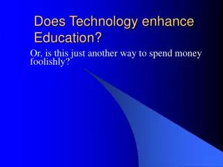Does Technology enhance Education?