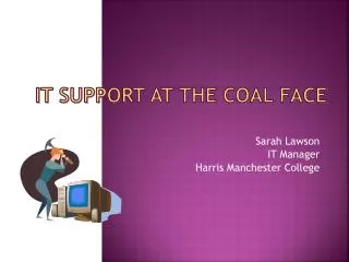 IT Support at the Coal Face