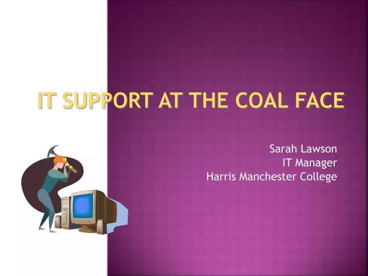 it support at the coal face