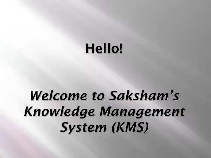 hello welcome to saksham s knowledge management system kms