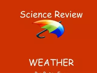 Science Review WEATHER By: Betsy Frey