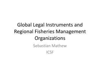 Global Legal I nstruments and Regional Fisheries Management Organizations