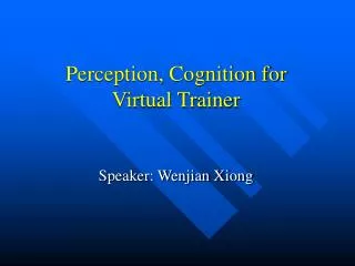 Perception, Cognition for Virtual Trainer