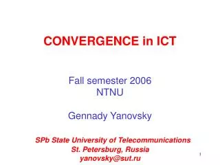 CONVERGENCE in ICT Fall semester 2006 NTNU Gennady Yanovsky