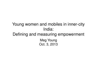 Young women and mobiles in inner-city India: Defining and measuring empowerment