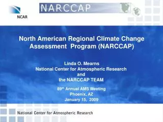 North American Regional Climate Change Assessment Program (NARCCAP) Linda O. Mearns