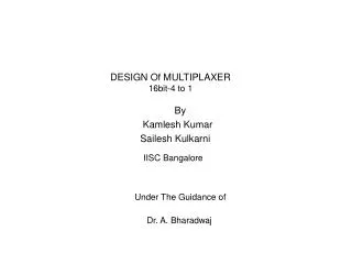 By 		 Kamlesh Kumar 		 Sailesh Kulkarni IISC Bangalore Under The Guidance of