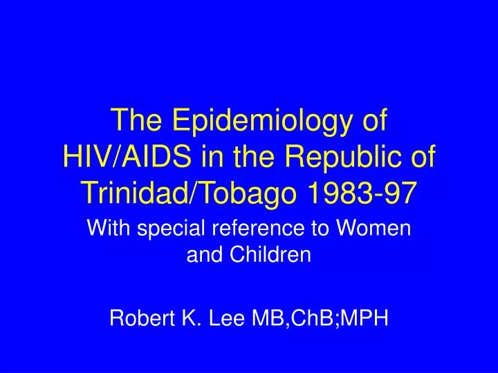 the epidemiology of hiv aids in the republic of trinidad tobago 1983 97