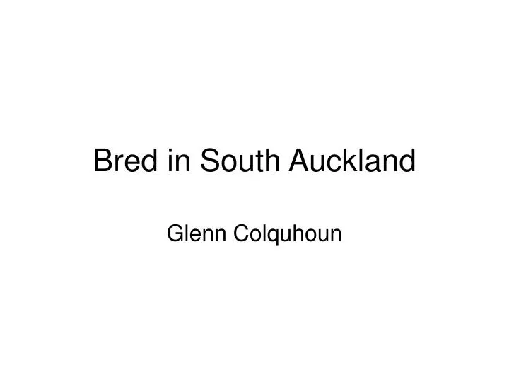 bred in south auckland