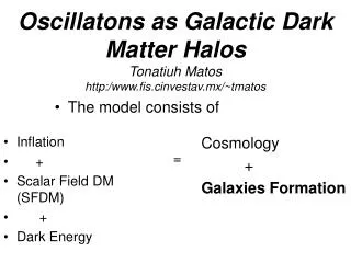 Oscillatons as Galactic Dark Matter Halos Tonatiuh Matos http:/fis.cinvestav.mx/~tmatos