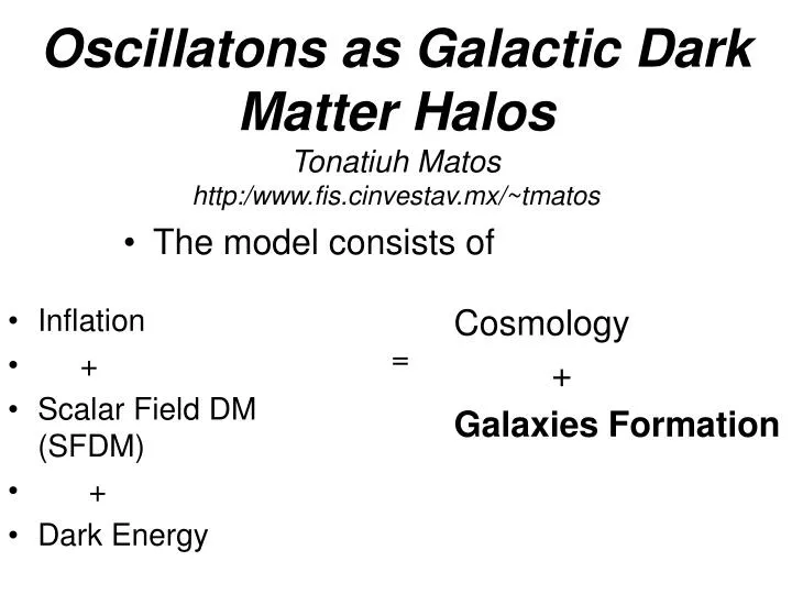 oscillatons as galactic dark matter halos tonatiuh matos http www fis cinvestav mx tmatos