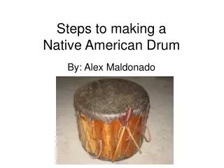 Steps to making a Native American Drum