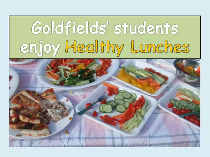 goldfields students enjoy healthy lunches