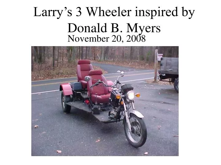larry s 3 wheeler inspired by donald b myers
