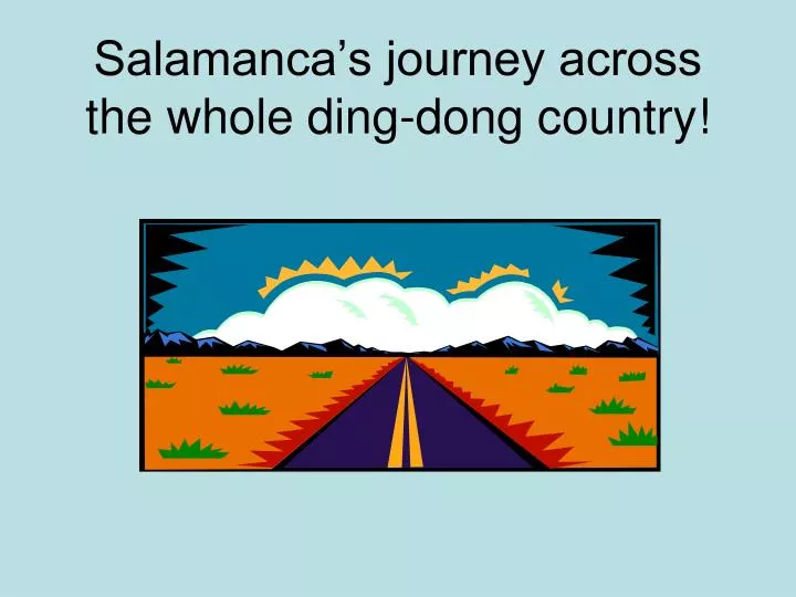 salamanca s journey across the whole ding dong country