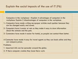 Explain the social impacts of the use of IT (P6)