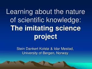 Learning about the nature of scientific knowledge: The imitating science project