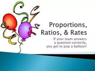 Proportions, Ratios, &amp; Rates
