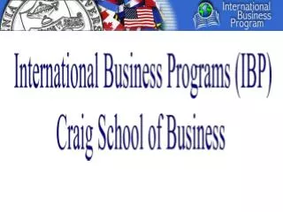 International Business Programs (IBP) Craig School of Business
