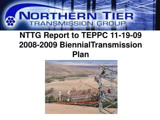 NTTG Report to TEPPC 11-19-09 2008-2009 BiennialTransmission Plan