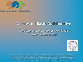 Clearwater Basin Collaborative Bill Higgins, Idaho Forest Group, LLC Grangeville, Idaho