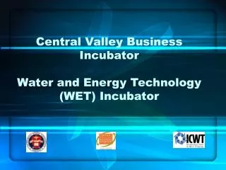 Central Valley Business Incubator Water and Energy Technology (WET) Incubator