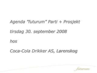 agenda futurum parti prosjekt tirsdag 30 september 2008 hos coca cola drikker as l renskog