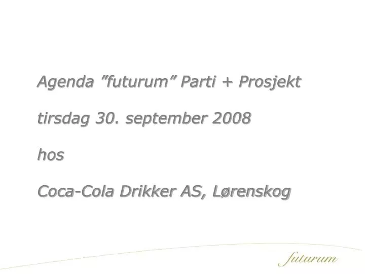 agenda futurum parti prosjekt tirsdag 30 september 2008 hos coca cola drikker as l renskog
