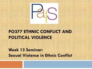 PO377 Ethnic Conflict and Political Violence Week 13 Seminar: Sexual Violence in Ethnic Conflict