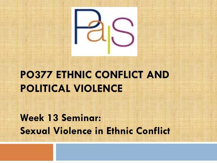 po377 ethnic conflict and political violence week 13 seminar sexual violence in ethnic conflict