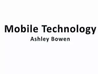 Mobile Technology Ashley Bowen