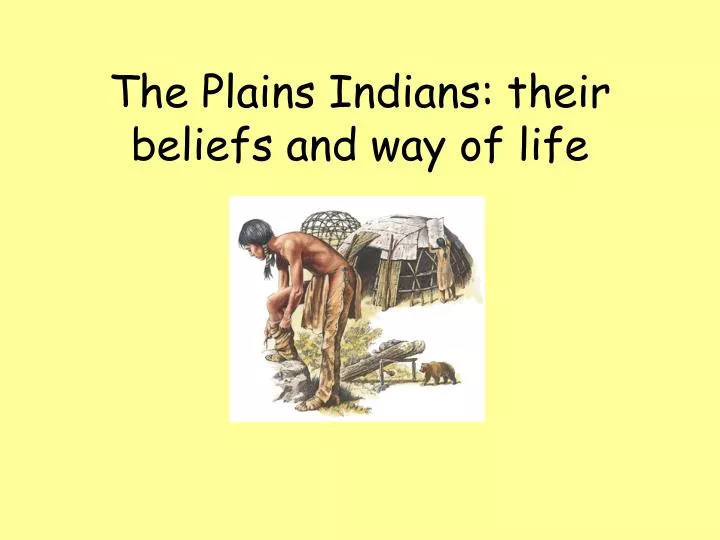 the plains indians their beliefs and way of life