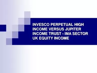 INVESCO PERPETUAL HIGH INCOME VERSUS JUPITER INCOME TRUST - IMA SECTOR UK EQUITY INCOME