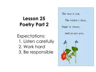 Lesson 25 Poetry Part 2 Expectations: 					1. Listen carefully 					2. Work hard