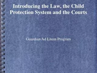 Introducing the Law, the Child Protection System and the Courts