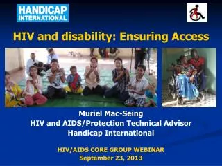 HIV and disability: Ensuring Access Muriel Mac-Seing HIV and AIDS/Protection Technical Advisor