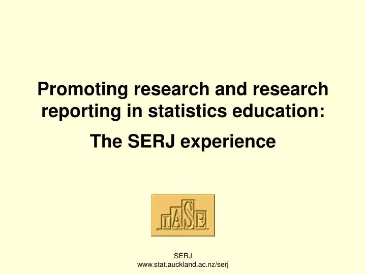 promoting research and research reporting in statistics education the serj experience