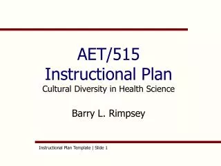 AET/515 Instructional Plan Cultural Diversity in Health Science Barry L. Rimpsey