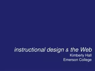 instructional design &amp; the Web Kimberly Hall Emerson College