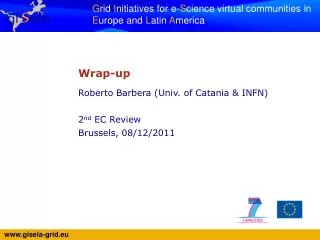 Wrap-up Roberto Barbera (Univ. of Catania &amp; INFN) 2 nd EC Review Brussels, 08/12/2011