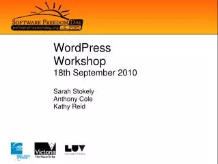 WordPress Workshop 18th September 2010 Sarah Stokely Anthony Cole Kathy Reid