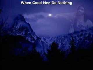 When Good Men Do Nothing