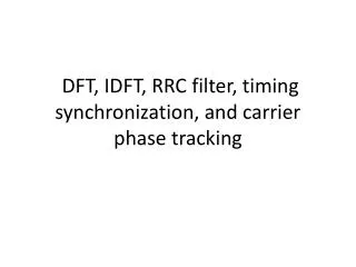 DFT, IDFT, RRC filter, timing synchronization, and carrier phase tracking