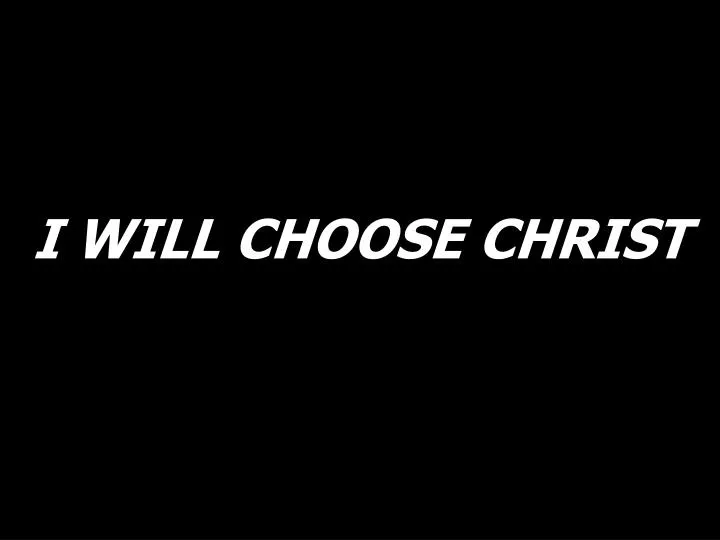 i will choose christ