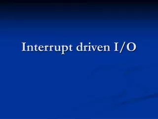 Interrupt driven I/O