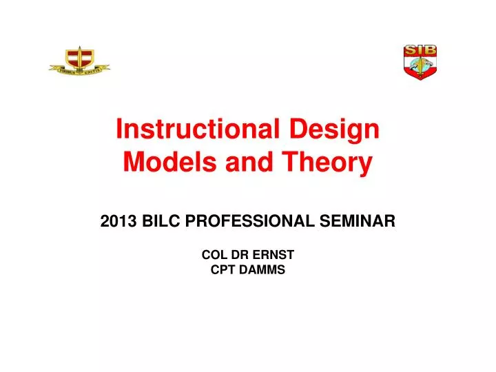 instructional design models and theory 2013 bilc professional seminar col dr ernst cpt damms