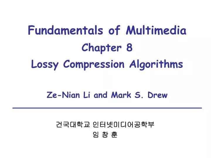 fundamentals of multimedia chapter 8 lossy compression algorithms ze nian li and mark s drew